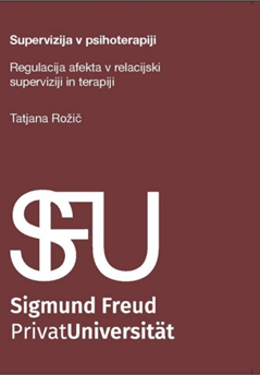 SUPERVIZIJA V PSIHOTERAPIJI – regulacija afekta v relacijski superviziji in terapiji (Tatjana Rožič)